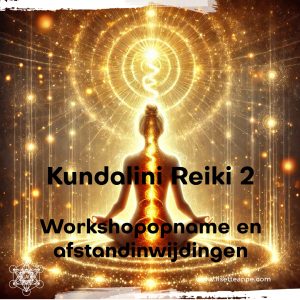 Kundalini Reiki 2 Opnames Workshop en Afstandinwijdingen